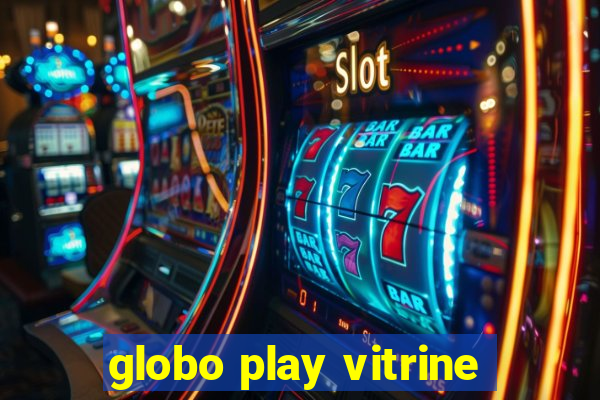 globo play vitrine