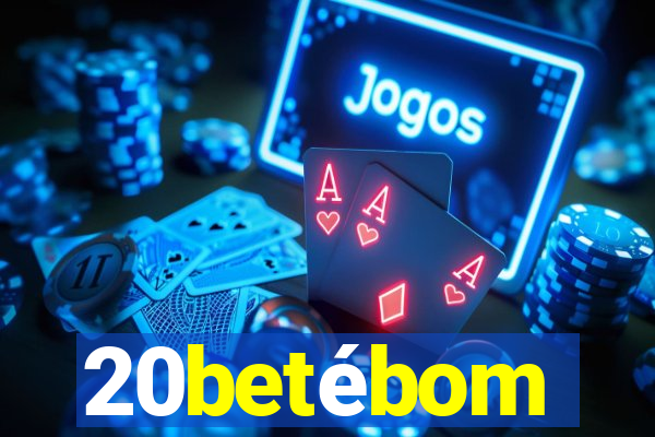 20betébom