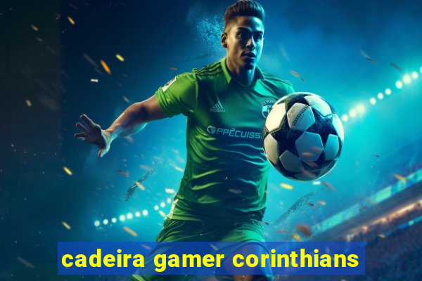 cadeira gamer corinthians