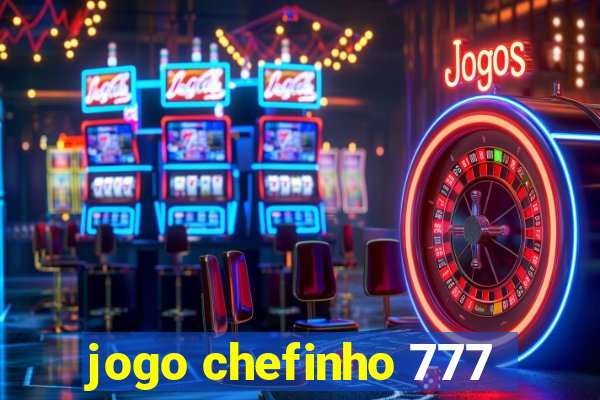 jogo chefinho 777