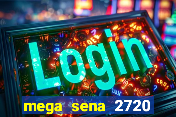 mega sena 2720 giga sena