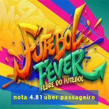 nota 4.81 uber passageiro