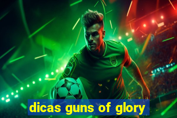 dicas guns of glory