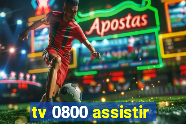 tv 0800 assistir