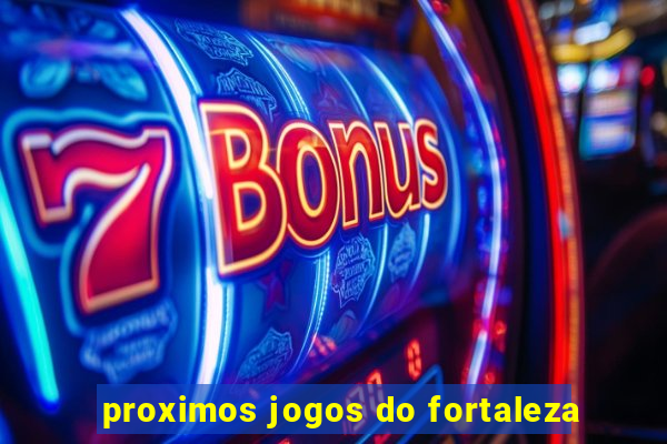 proximos jogos do fortaleza