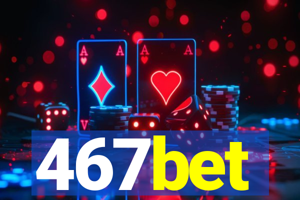 467bet