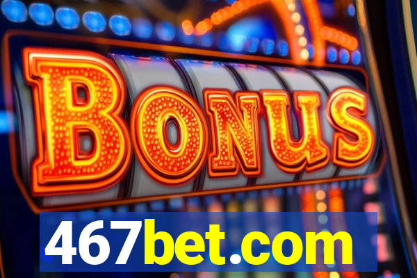 467bet.com