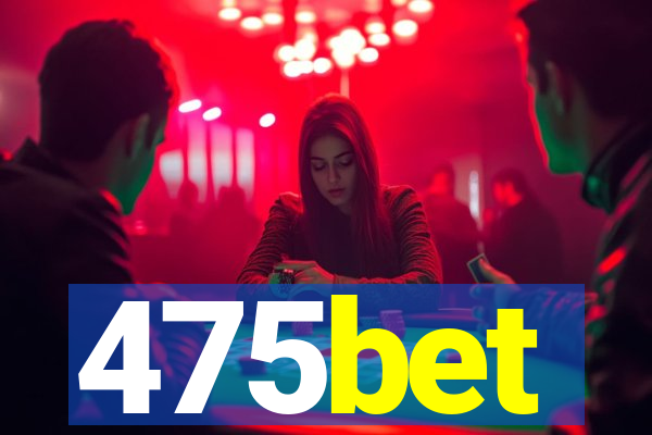 475bet