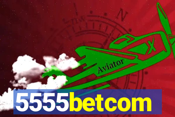 5555betcom