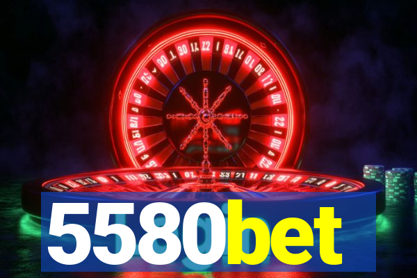 5580bet