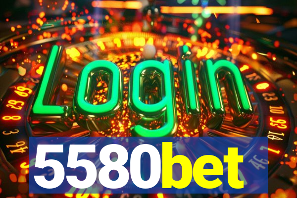 5580bet