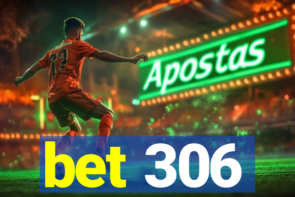 bet 306