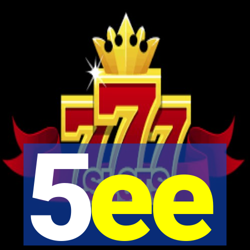 5ee