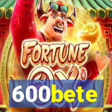 600bete