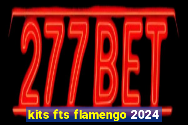 kits fts flamengo 2024