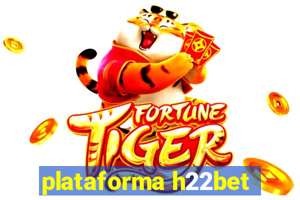 plataforma h22bet