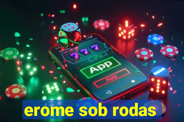 erome sob rodas