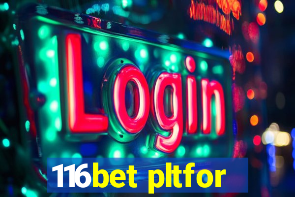 116bet pltfor