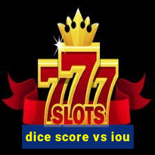 dice score vs iou