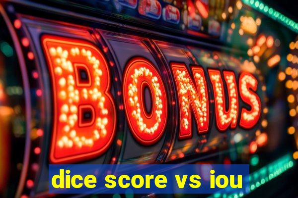 dice score vs iou