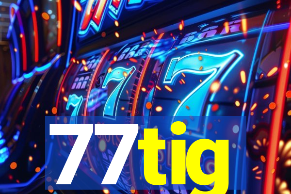 77tig