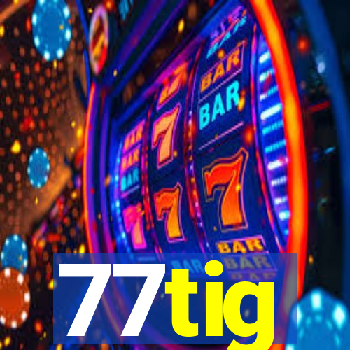 77tig