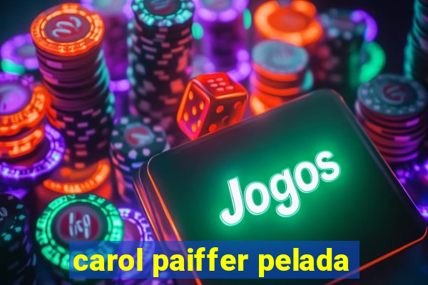 carol paiffer pelada