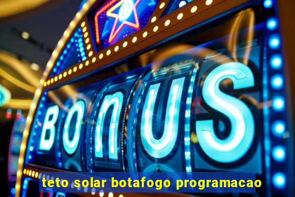 teto solar botafogo programacao