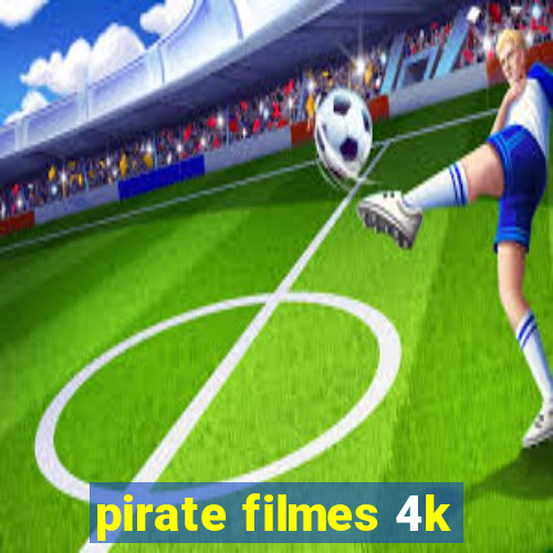 pirate filmes 4k