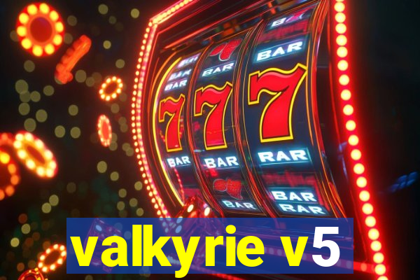 valkyrie v5