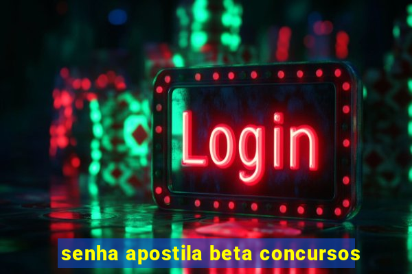 senha apostila beta concursos