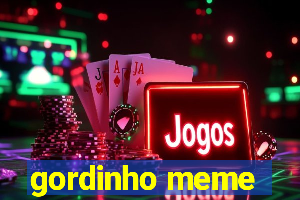 gordinho meme