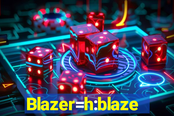 Blazer=h:blaze