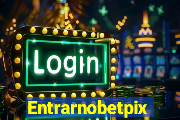 Entrarnobetpix