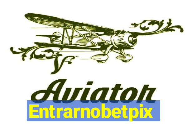 Entrarnobetpix