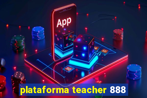 plataforma teacher 888