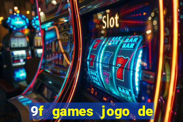 9f games jogo de ganhar dinheiro