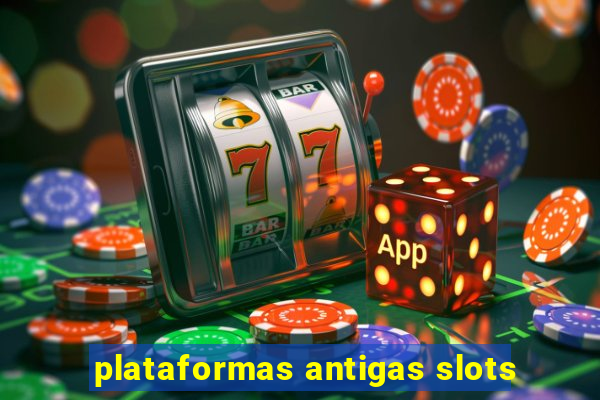 plataformas antigas slots