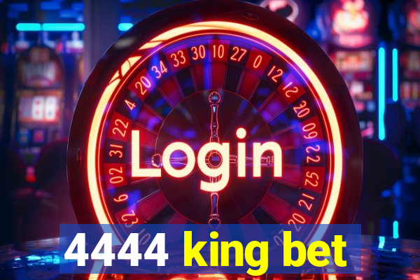 4444 king bet