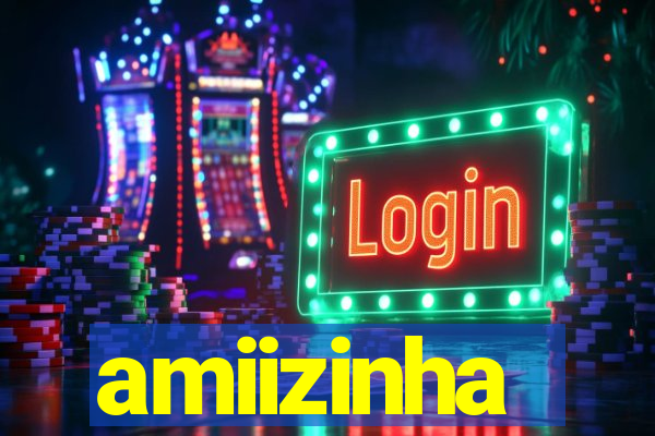 amiizinha