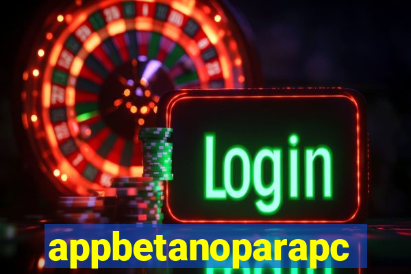 appbetanoparapc