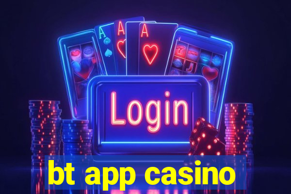 bt app casino