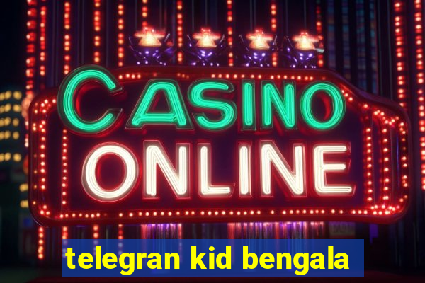 telegran kid bengala