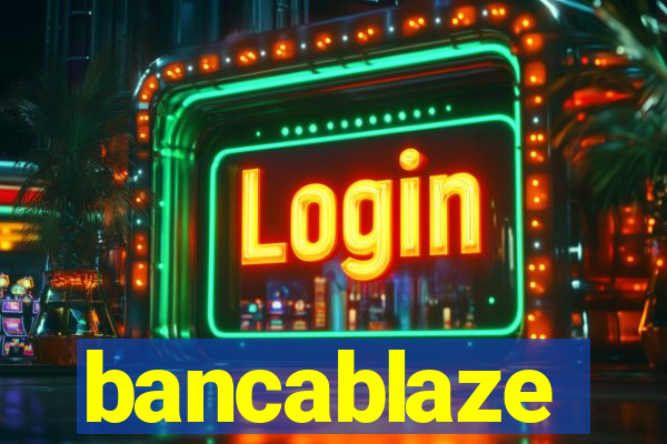 bancablaze