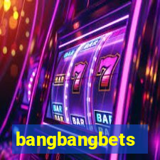 bangbangbets