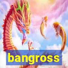 bangross