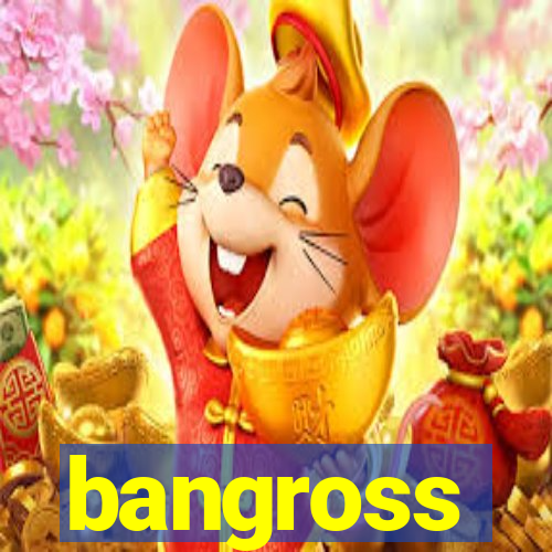 bangross