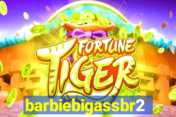 barbiebigassbr2