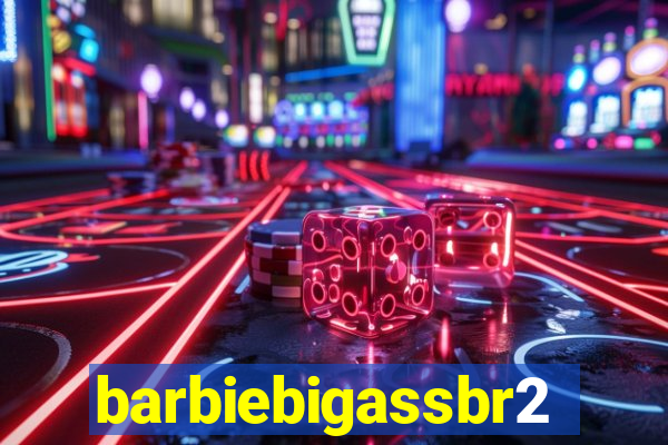 barbiebigassbr2