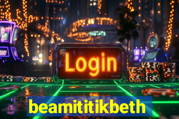 beamititikbeth